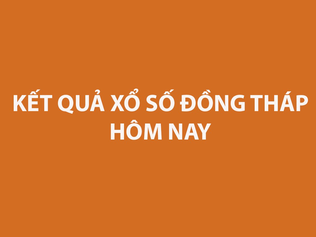 Kết quả xổ số Đồng Tháp hôm nay 10/8/2026 - XSDT ngày 10/8 - XSDT 10/8