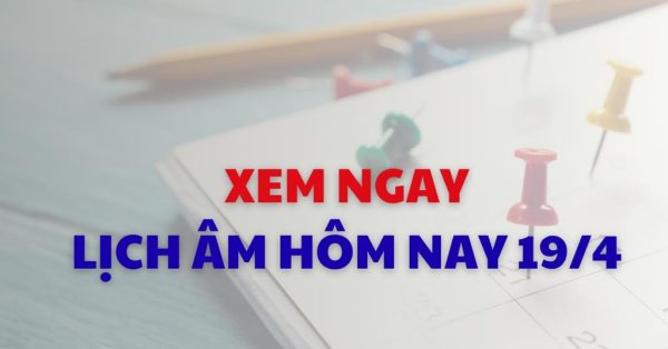 Xem lịch âm dương hôm nay 19/04