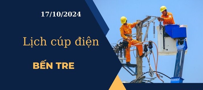 Lịch cúp điện hôm nay tại Bến Tre ngày 17/10/2024 cập nhật mới nhất