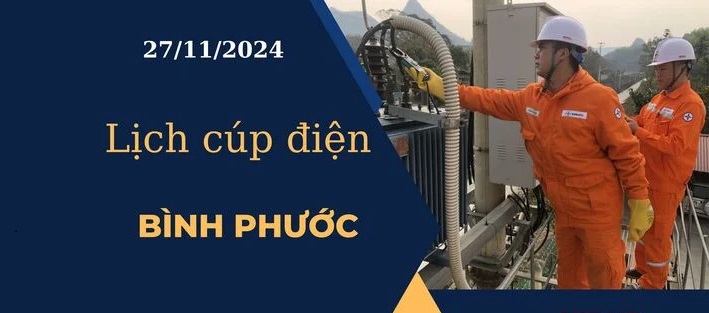 Lịch cúp điện hôm nay tại Bình Phước ngày 27/11/2024 cập nhật mới nhất