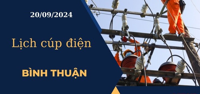 Lịch cúp điện hôm nay ngày 20/09/2024 tại Bình Thuận