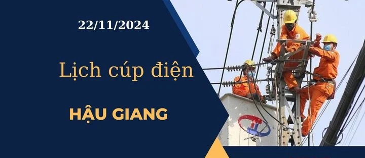 Lịch cúp điện hôm nay tại Hậu Giang ngày 22/11/2024 cập nhật mới nhất