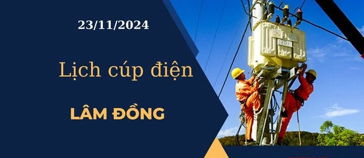 Lịch cúp điện hôm nay tại Lâm Đồng ngày 23/11/2024