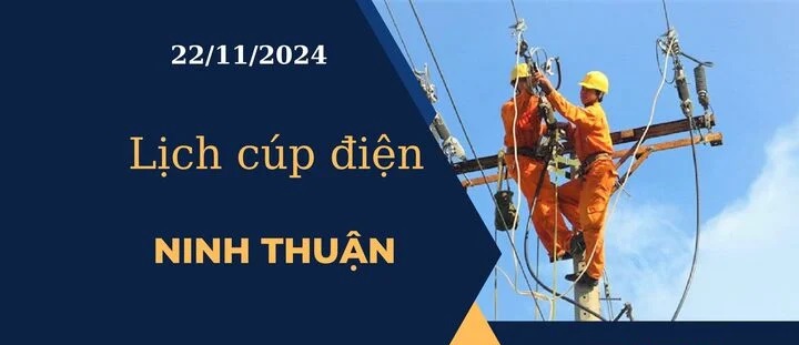 Lịch cúp điện hôm nay ngày 22/11/2024 tại Ninh Thuận