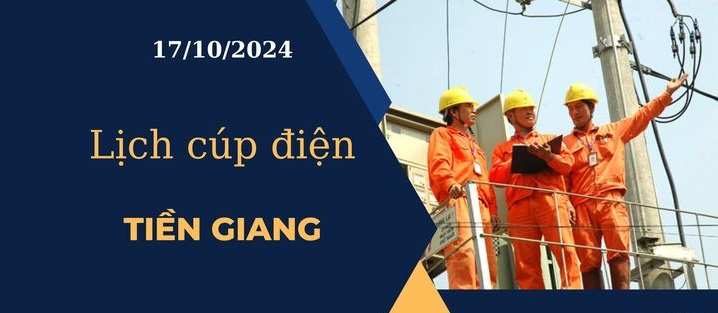 Lịch cúp điện hôm nay ngày 17/10/2024 tại Tiền Giang