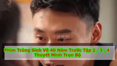 Xem Phim Trùng Sinh Về 40 Năm Trước Trọn Bộ Full 5/5 Tập Thuyết minh 2023