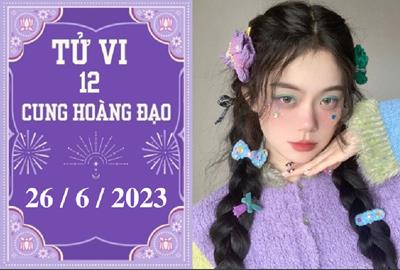 Tử vi 12 cung hoàng đạo ngày 26/6: Bọ Cạp hãy tập trung, Kim Ngưu có nhiều cơ hội