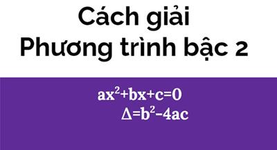 Cách giải phương trình bậc 2 nhanh chóng và chính xác nhất