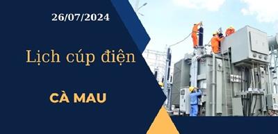 Lịch cúp điện hôm nay tại Cà Mau ngày 26/07/2024