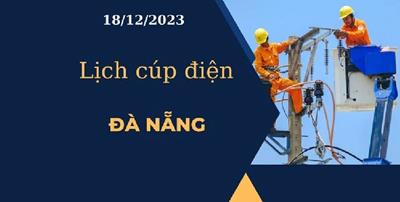 Cập nhật Lịch cúp điện hôm nay tại Đà Nẵng ngày 18/12/2023