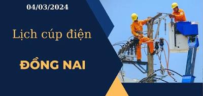 Lịch cúp điện hôm nay ngày 04/03/2024 tại Đồng Nai