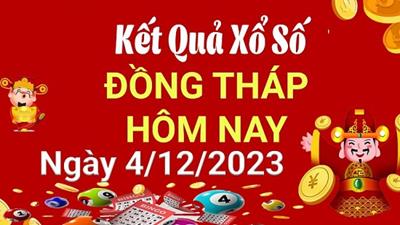 Kết quả xổ số Đồng Tháp hôm nay 4/12/2023 - XSDT 4/12 - Xổ số Đồng Tháp thứ 2 ngày 4 tháng 12 năm 2023