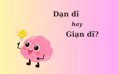 90% người nhầm lẫn: "Dạn dĩ" hay "giạn dĩ"?