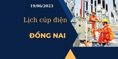 Cập nhật mới nhất Lịch cúp điện hôm nay ngày 19/06/2023 tại Đồng Nai