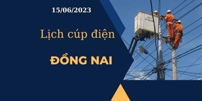 Cập nhật lịch cúp điện hôm nay ngày 15/06/2023 tại Đồng Nai