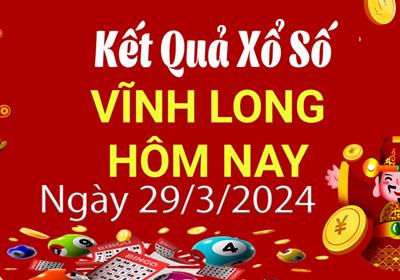 XSVL 29/3 - Kết quả xổ số Vĩnh Long hôm nay 29/3/2024 - KQXSVL ngày 29 tháng 3