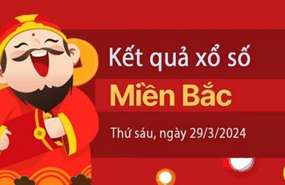 XSMB 29/3/2024 - Kết quả xổ số miền Bắc hôm nay 29/3/2024