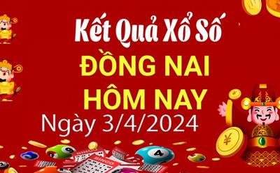 XSDN 3/4 - Kết quả xổ số Đồng Nai hôm nay 3/4/2024 - KQXSDN ngày 3 tháng 4