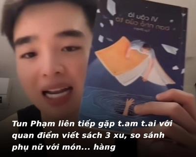 Tun Phạm "gặp hạn" liên tục với quan điểm viết sách 3 xu, so phụ nữ với món hàng