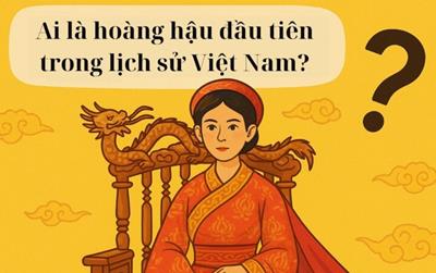 Ai là hoàng hậu đầu tiên trong lịch sử Việt Nam?