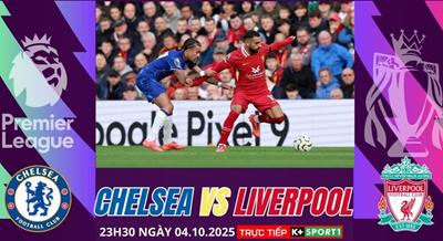 Nhận định, dự đoán trận Chelsea vs Liverpool, 23h30 ngày 4/10: Long tranh hổ đấu
