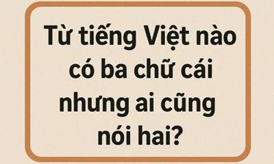 Từ tiếng Việt nào có ba chữ cái nhưng ai cũng nói hai?