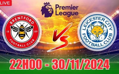 Nhận định Brentford vs Leicester City (22h00 ngày 30/11): Hạ gục Bầy cáo