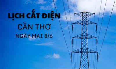 Lịch cắt điện Cần Thơ ngày mai 8/6/2025 cập nhật mới nhất