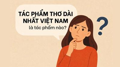 Tác phẩm thơ dài nhất Việt Nam là gì?