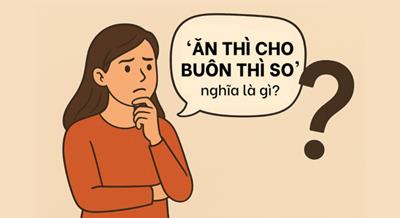'Ăn thì cho, buôn thì so' nghĩa là gì?
