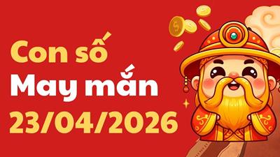 Con số may mắn hôm nay ngày 23/04/2026: Vận đỏ lan tỏa, tài lộc gõ cửa