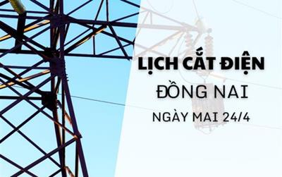 Lịch cắt điện Đồng Nai ngày mai 24/04/2025 cập nhật mới nhất