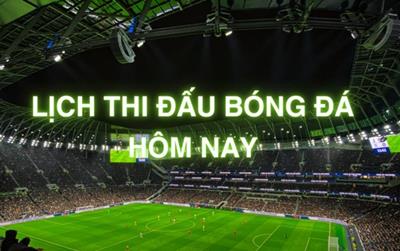 Lịch thi đấu bóng đá hôm nay 16/8/2025