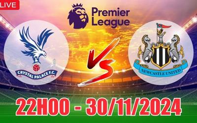 Nhận định Crystal Palace vs Newcastle (22h00 ngày 30/11): Đại bàng khó cất cánh