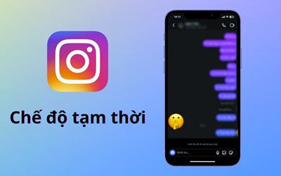 Cách bật, tắt chế độ tạm thời trên Instagram dễ dàng để tin nhắn tự động biến mất sau khoảng thời gian nhất định