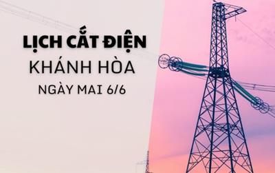 Lịch cắt điện Khánh Hòa ngày mai 6/6/2025 cập nhật mới nhất
