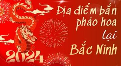 15 Địa điểm bắn pháo hoa Tết Âm lịch 2024 tại Bắc Ninh ở đâu?