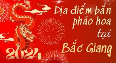 10 Địa Điểm bắn pháo hoa Tết Âm lịch 2024 tại Bắc Giang ở đâu?