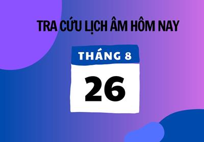 Lịch âm 26/8/2024, Âm lịch hôm nay 26/8/2024 chính xác nhất, lịch vạn niên 26/8/2024