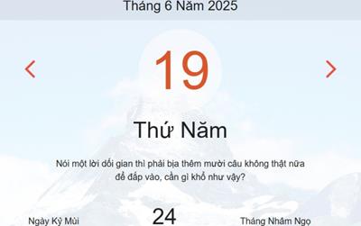 Lịch âm 19/6 - Âm lịch hôm nay 19/6 chính xác nhất - lịch vạn niên ngày 19/6/2025