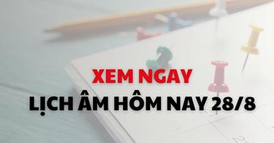 Xem ngay lịch âm dương hôm nay 28/8
