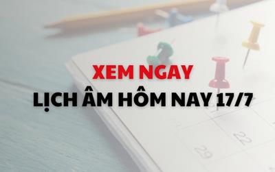 Xem ngay lịch âm dương hôm nay 17/7