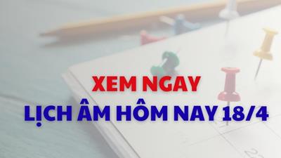 Xem lịch âm dương hôm nay 18/04