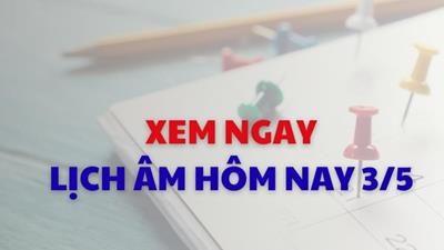 Xem lịch âm dương hôm nay 03/05