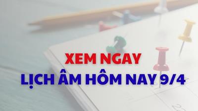 Xem ngay lịch âm dương hôm nay 09/04