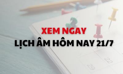 Xem ngay lịch âm dương hôm nay 21/7