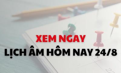 Xem ngay lịch âm dương hôm nay 24/8
