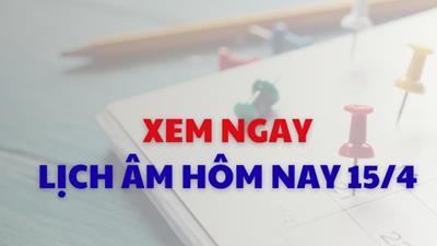 Xem lịch âm dương hôm nay 15/04