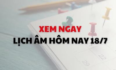 Xem ngay lịch âm dương hôm nay 18/7