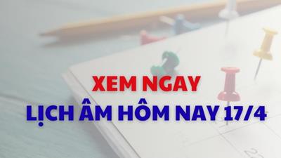 Xem lịch âm dương hôm nay 17/04